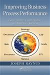 Improving Business Process Performance Gain Agility, Create Value, and Achieve Success,1420072498,9781420072495