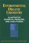 Environmental Organic Chemistry Illustrative Examples, Problems, and Case Studies,0471125881,9780471125884