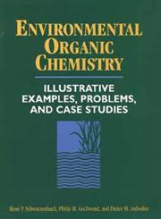 Environmental Organic Chemistry Illustrative Examples, Problems, and Case Studies,0471125881,9780471125884