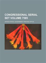 Congressional serial set Volume 7585,1130285340,9781130285345