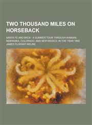 Two Thousand Miles on Horseback; Santa Fe and Back A Summer Tour Through Kansas, Nebraska, Colorado, and New Mexico, in the Year 1866,1230253149,9781230253145