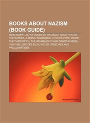Books about Nazism (Book Guide) Mein Kampf, List of books by or about Adolf Hitler, The Bunker, A Moral Reckoning, Hitler's Pope,1155162226,9781155162225