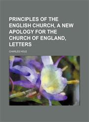 Principles of the English Church, a new apology for the Church of England, letters,1150584173,9781150584176