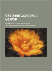 Osborne Gordon, a memoir; with a selection of his writings,1150030372,9781150030376