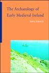 The Archaeology of Early Medieval Ireland,0415220009,9780415220002