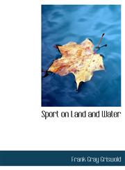 Sport on Land and Water,1140634038,9781140634034