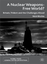 A Nuclear Weapons-Free World? Britain, Trident And The Challenges Ahead,0230291023,9780230291027