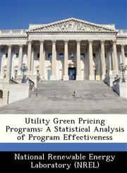 Utility Green Pricing Programs A Statistical Analysis of Program Effectiveness,1249202310,9781249202318