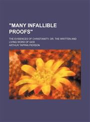 "Many Infallible Proofs"; The Evidences of Christianity. Or. the Written and Living Word of God,1150892196,9781150892196
