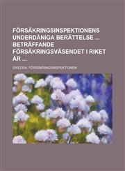 Forsakringsinspektionens Underdaniga Berattelse Betraffande Forsakringsvasendet I Riket AR,1234036967,9781234036966