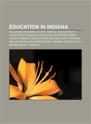 Education in Indiana Education in Adams County, Indiana, Education in Allen County, Indiana, Education in Bartholomew County, Indiana,115724243X,9781157242437