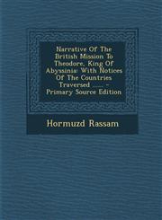 Narrative of the British Mission to Theodore, King of Abyssinia With Notices of the Countries Traversed ...... - Primary Source Edition,1293492884,9781293492888