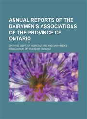 Annual reports of the dairymen's associations of the province of Ontario,115054158X,9781150541582