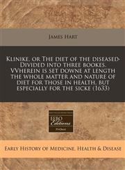 Klinike, or The diet of the diseased· Divided into three bookes. VVherein is set downe at length the whole matter and nature of diet for those in health, but especially for the sicke (1633),1171359179,9781171359173