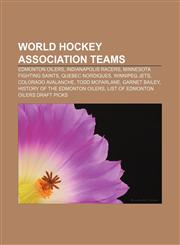 World Hockey Association teams Edmonton Oilers, Indianapolis Racers, Minnesota Fighting Saints, Quebec Nordiques, Winnipeg Jets,1156657229,9781156657225