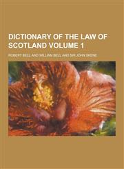 Dictionary of the Law of Scotland Volume 1,1230464115,9781230464114