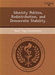 Identity Politics, Redistribution, and Democratic Stability.,1249098750,9781249098751