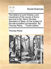 Two letters to Lord Onslow, Lord Lieutenant of the county of Surry and one to Mr. Henry Dundas, Secretary of State, on the subject of the late excellent proclamation. By Thomas Paine, ... Fourth edition.,117064628X,9781170646281