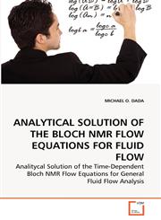 ANALYTICAL SOLUTION OF THE BLOCH NMR FLOW EQUATIONS FOR FLUID FLOW,3639255828,9783639255829