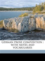 German prose composition with notes and vocabularies,1177942194,9781177942195