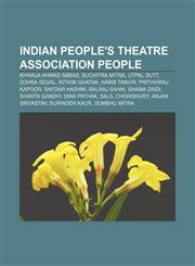 Indian People's Theatre Association people Khwaja Ahmad Abbas, Suchitra Mitra, Utpal Dutt, Zohra Segal, Ritwik Ghatak, Habib Tanvir,1155744888,9781155744889