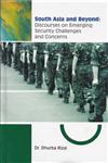 South Asia and Beyond Discourses on Emerging Security Challenges and Concerns,8187392975,9788187392972