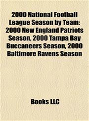 2000 National Football League Season by Team 2000 New England Patriots Season, 2000 Tampa Bay Buccaneers Season, 2000 Baltimore Ravens Season,1155510925,9781155510927