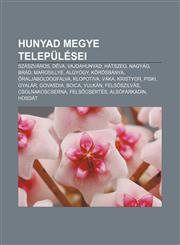 Hunyad Megye Telepulesei Szaszvaros, Deva, Vajdahunyad, Hatszeg, Nagyag, Brad, Marosillye, Algyogy, Korosbanya, Raljaboldogfalva, Klopotiva,1232884367,9781232884361