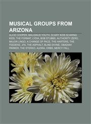 Musical groups from Arizona Alice Cooper, Malignus Youth, Scary Kids Scaring Kids, The Format, Lydia, Bob Stubbs, Authority Zero, Major Lingo,1157673422,9781157673422