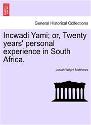 Incwadi Yami; or, Twenty years' personal experience in South Africa.,1241510601,9781241510602