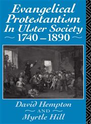 Evangelical Protestantism in Ulster Society 1740-1890,0415078237,9780415078238