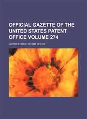 Official gazette of the United States Patent Office Volume 274,1231042303,9781231042304