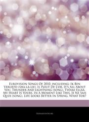 Articles On Eurovision Songs Of 2010, including Ik Ben Verliefd (sha-la-lie), Il Pleut De L'or, It's All About You, Thunder And Lightning (song), TyÃ¶lki EllÃ¤Ã¤, My Heart Is Yours, In A Moment Like This, Je Ne Sais Quoi (song),1244034037,9781244034037