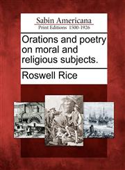 Orations and poetry on moral and religious subjects.,1275789412,9781275789418