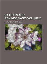 Eighty years' reminiscences Volume 2,1152892665,9781152892668