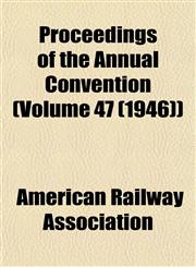 Proceedings of the Annual Convention (Volume 47 (1946)),1153105934,9781153105934