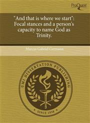 "And that is where we start" Focal stances and a person's capacity to name God as Trinity.,1243552824,9781243552822