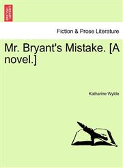 Mr. Bryant's Mistake. [A novel.],1240900236,9781240900237