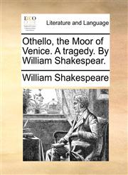 Othello, the Moor of Venice. A tragedy. By William Shakespear.,1170454747,9781170454749