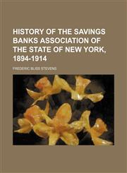 History of the Savings Banks Association of the State of New York, 1894-1914,115011066X,9781150110665