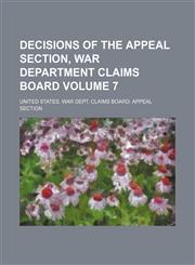 Decisions of the Appeal Section, War Department Claims Board Volume 7,1236482522,9781236482525