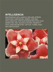 Intelligencia Mesterseges Intelligencia, Szellemi Jatekok, Ontologia, Rubik-Kocka, Arimaa, a Macska Intelligenciaja, Kriptikus Keres,1232884553,9781232884552