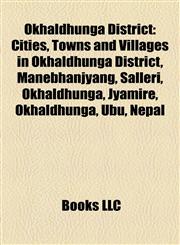 Okhaldhunga District Cities, Towns and Villages in Okhaldhunga District, Manebhanjyang, Salleri, Okhaldhunga, Jyamire, Okhaldhunga, Ubu, Nepal,1157989160,9781157989165