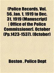 [Police Records. Vol. 56. Jan. 1, 1919 to Dec. 31, 1919 [Manuscript] - Office of the Police Commissioner]. October (Pp.1423-1537) Volume October,1153091887,9781153091886