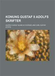 Konung Gustaf II Adolfs Skrifter,1236779428,9781236779427