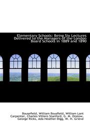 Elementary Schools Being Six Lectures Delivered to the Managers of the London Board Schools in 1889,1103934147,9781103934140