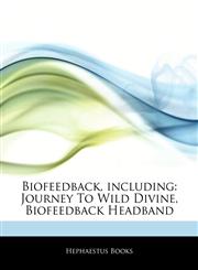 Articles On Biofeedback, including Journey To Wild Divine, Biofeedback Headband,124324206X,9781243242068