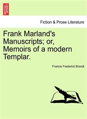 Frank Marland's Manuscripts; or, Memoirs of a modern Templar.,1240869568,9781240869565