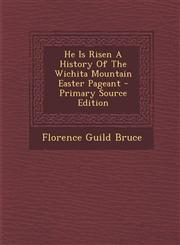 He Is Risen a History of the Wichita Mountain Easter Pageant - Primary Source Edition,1294635891,9781294635895