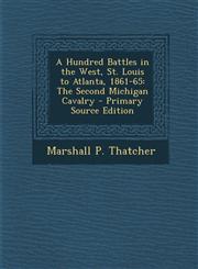Hundred Battles in the West, St. Louis to Atlanta, 1861-65 The Second Michigan Cavalry,1289950741,9781289950743